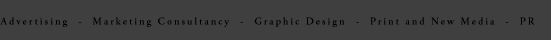 Advertising | Marketing Consultancy | Graphic Design | Print and New Media | PR